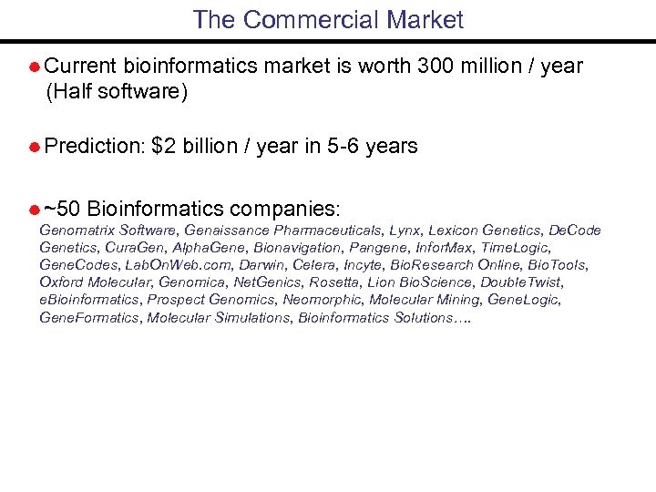 The Commercial Market Current bioinformatics market is worth 300 million / year (Half software)