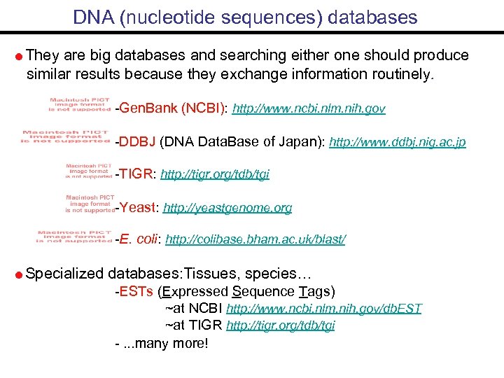 DNA (nucleotide sequences) databases They are big databases and searching either one should produce