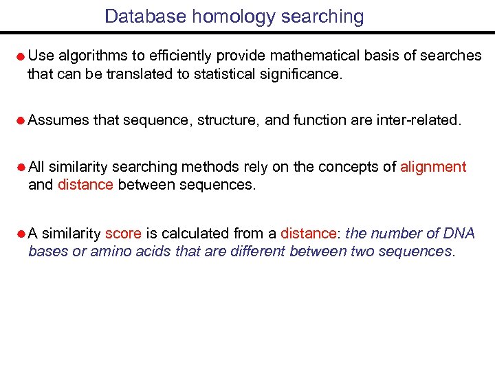 Database homology searching Use algorithms to efficiently provide mathematical basis of searches that can
