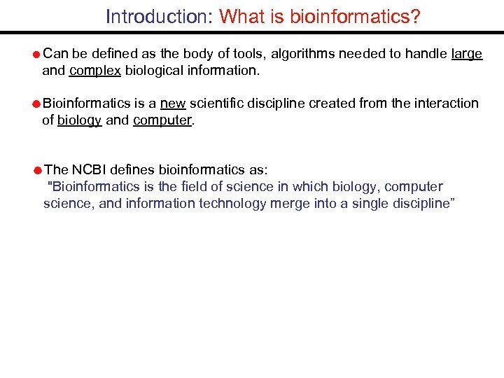 Introduction: What is bioinformatics? Can be defined as the body of tools, algorithms needed