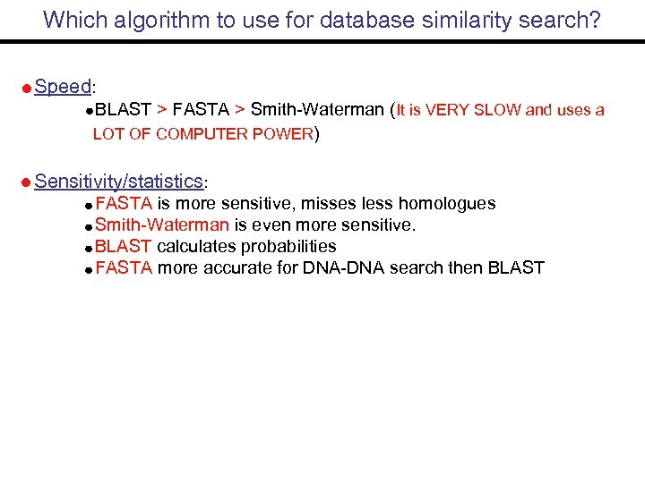 Which algorithm to use for database similarity search? Speed: BLAST > FASTA > Smith-Waterman