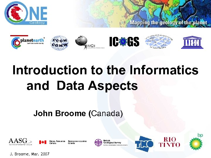 IC GS Introduction to the Informatics and Data Aspects John Broome (Canada) J. Broome,