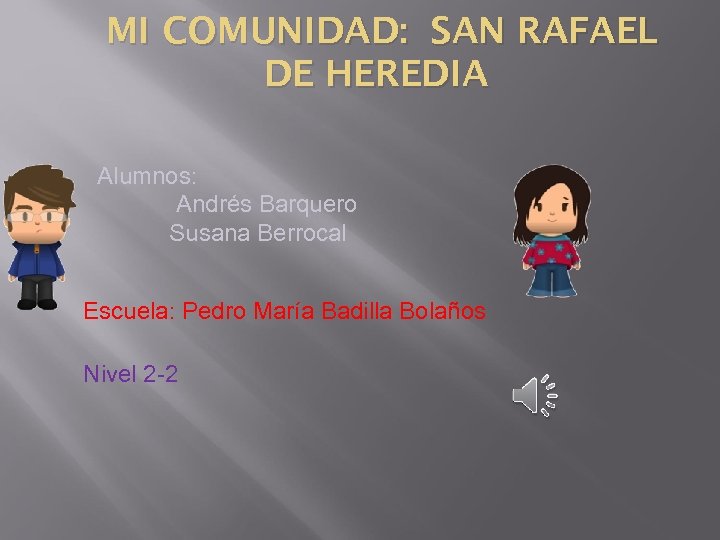MI COMUNIDAD: SAN RAFAEL DE HEREDIA Alumnos: Andrés Barquero Susana Berrocal Escuela: Pedro María