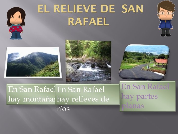 EL RELIEVE DE SAN RAFAEL En San Rafael hay montañas. hay relieves de ríos