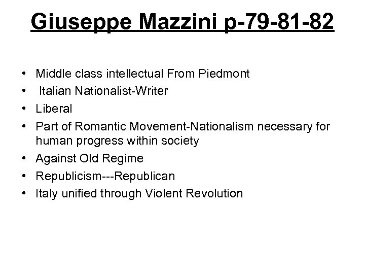 Giuseppe Mazzini p-79 -81 -82 • Middle class intellectual From Piedmont • Italian Nationalist-Writer