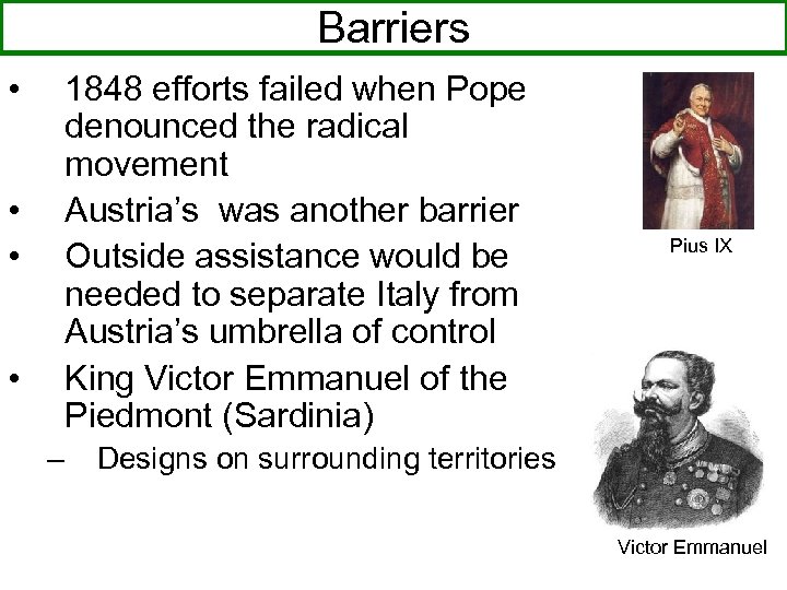 Barriers • 1848 efforts failed when Pope denounced the radical movement Austria’s was another