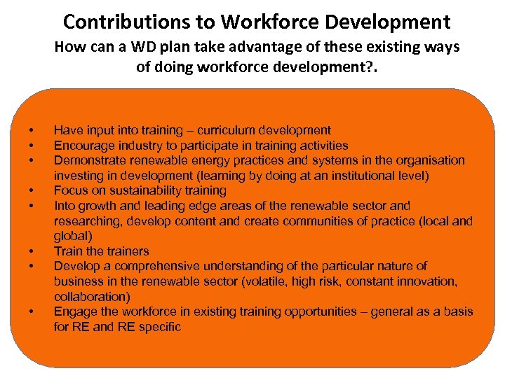 Contributions to Workforce Development How can a WD plan take advantage of these existing