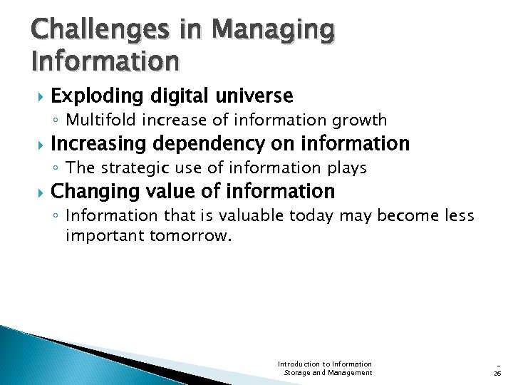 Challenges in Managing Information Exploding digital universe ◦ Multifold increase of information growth Increasing