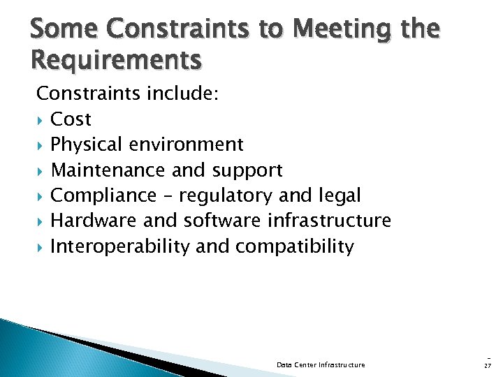 Some Constraints to Meeting the Requirements Constraints include: Cost Physical environment Maintenance and support
