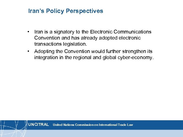 Iran’s Policy Perspectives • Iran is a signatory to the Electronic Communications Convention and