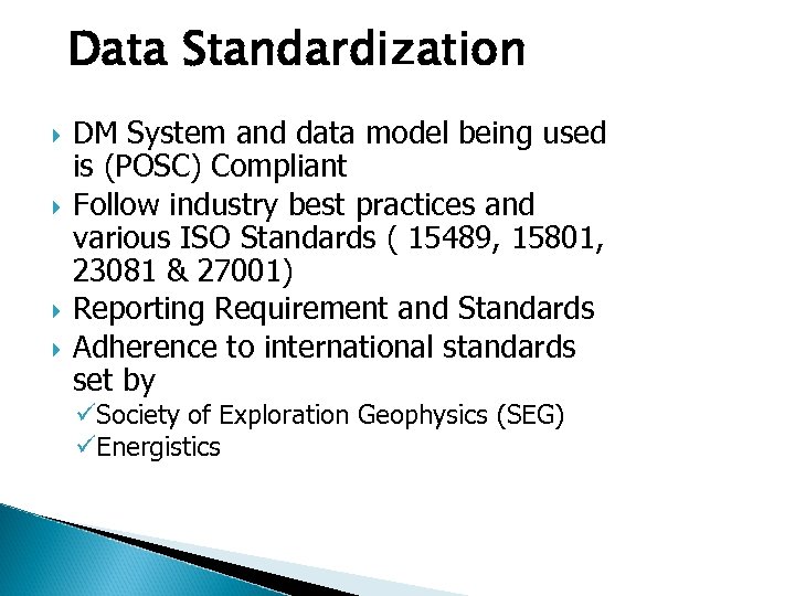 Data Standardization DM System and data model being used is (POSC) Compliant Follow industry