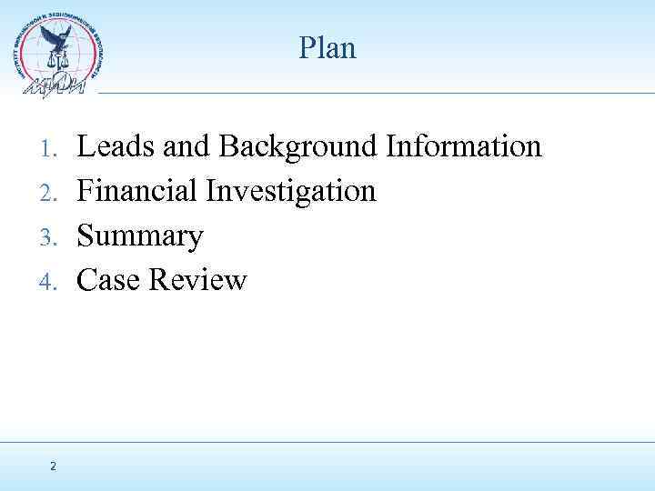 Plan 1. 2. 3. 4. 2 Leads and Background Information Financial Investigation Summary Case