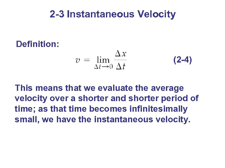 2 -3 Instantaneous Velocity Definition: (2 -4) This means that we evaluate the average