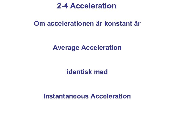 2 -4 Acceleration Om accelerationen är konstant är Average Acceleration identisk med Instantaneous Acceleration