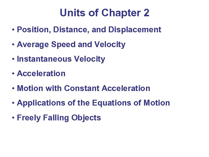 Units of Chapter 2 • Position, Distance, and Displacement • Average Speed and Velocity