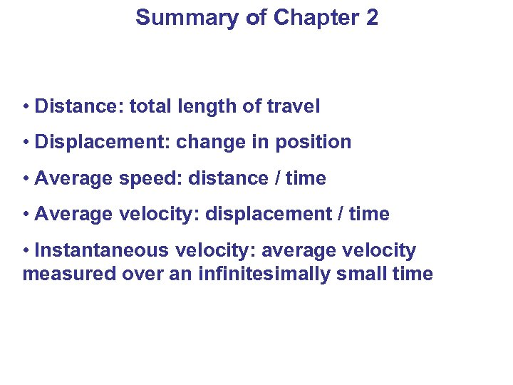 Summary of Chapter 2 • Distance: total length of travel • Displacement: change in