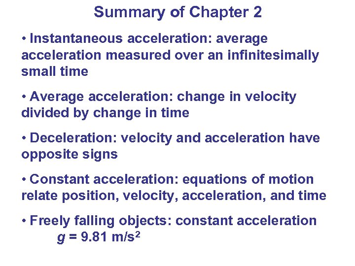 Summary of Chapter 2 • Instantaneous acceleration: average acceleration measured over an infinitesimally small