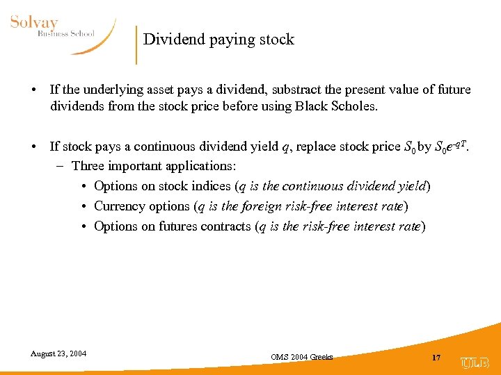 Dividend paying stock • If the underlying asset pays a dividend, substract the present