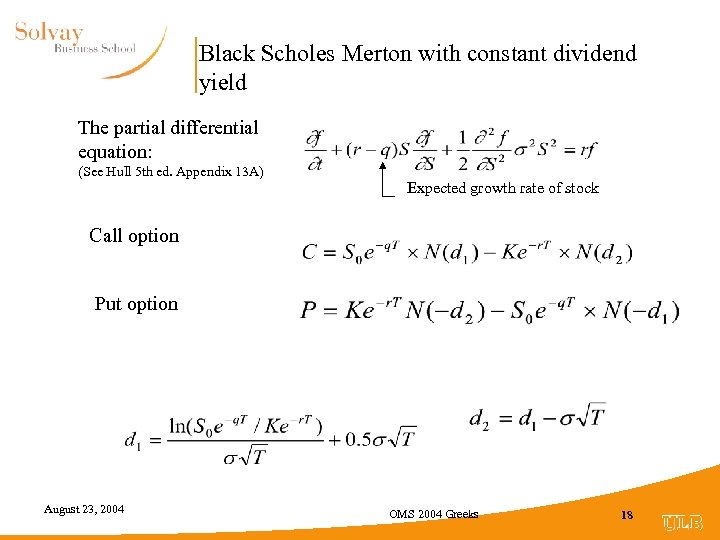 Black Scholes Merton with constant dividend yield The partial differential equation: (See Hull 5