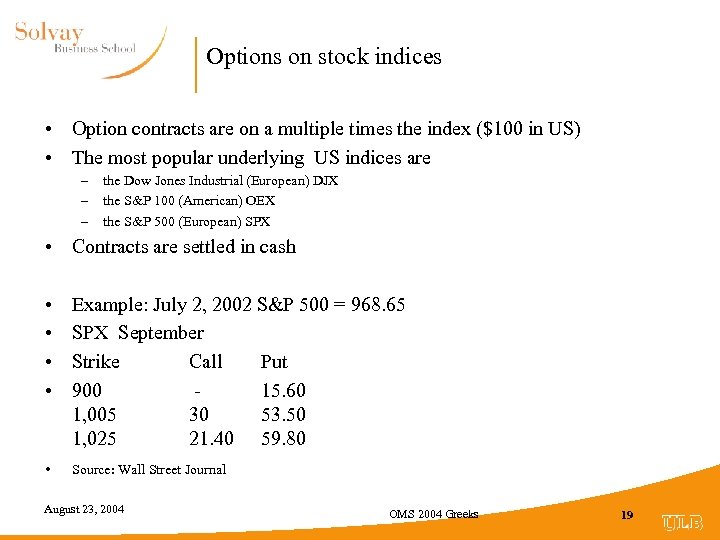 Options on stock indices • Option contracts are on a multiple times the index