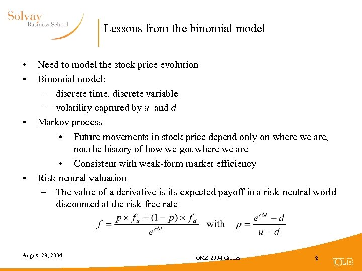 Lessons from the binomial model • • Need to model the stock price evolution