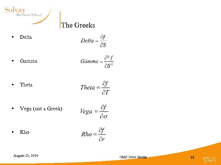 The Greeks • Delta • Gamma • Theta • Vega (not a Greek) •