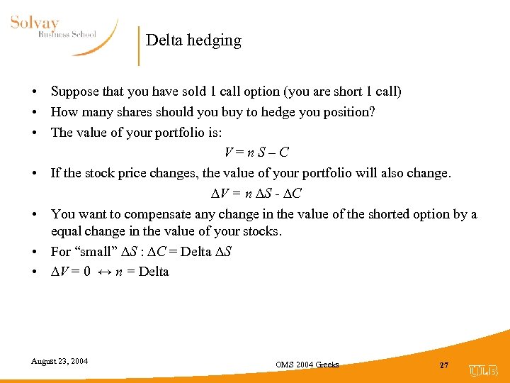 Delta hedging • Suppose that you have sold 1 call option (you are short
