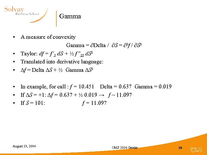 Gamma • A measure of convexity Gamma = ∂Delta / ∂S = ∂²f /