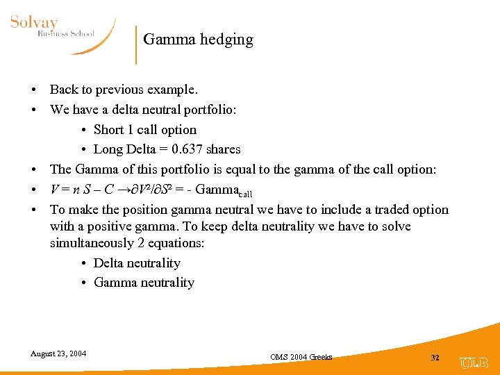 Gamma hedging • Back to previous example. • We have a delta neutral portfolio: