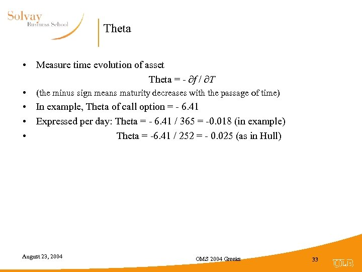 Theta • Measure time evolution of asset Theta = - ∂f / ∂T •