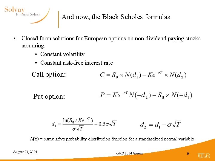 And now, the Black Scholes formulas • Closed form solutions for European options on