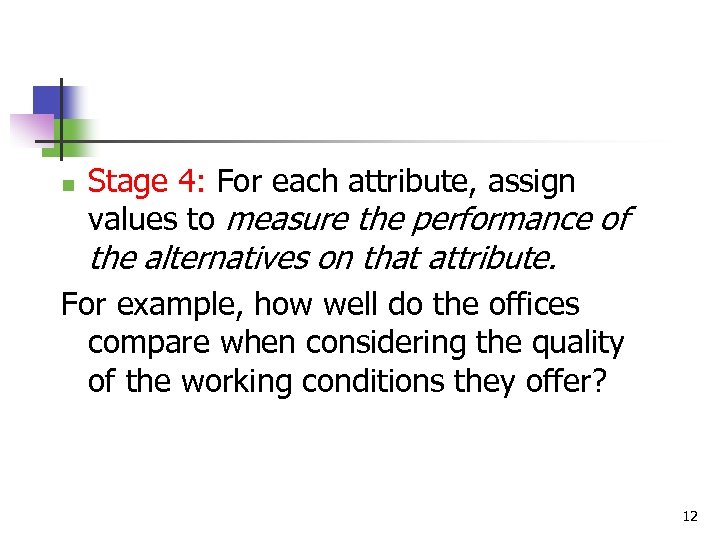 Stage 4: For each attribute, assign values to measure the performance of the alternatives