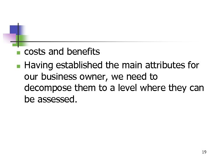 n n costs and benefits Having established the main attributes for our business owner,