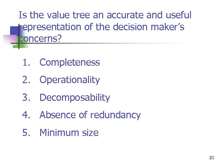 Is the value tree an accurate and useful representation of the decision maker’s concerns?