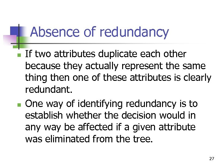 Absence of redundancy n n If two attributes duplicate each other because they actually