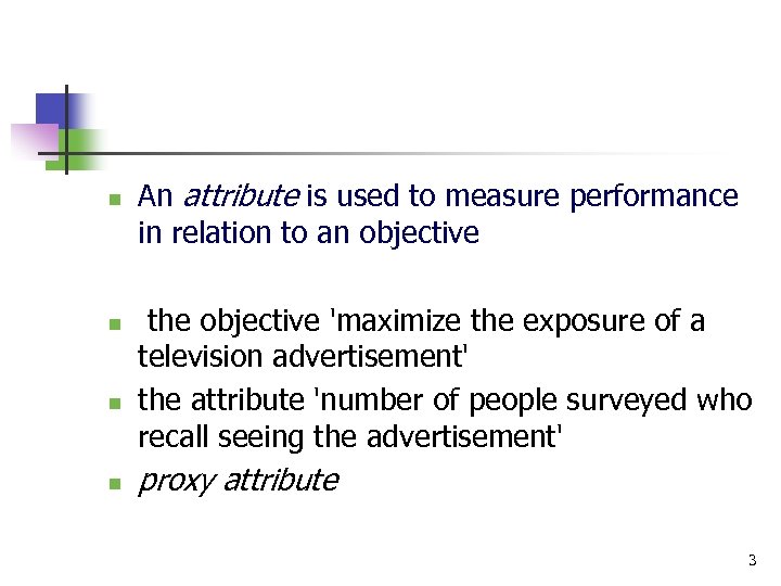 n n An attribute is used to measure performance in relation to an objective
