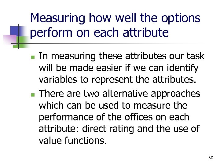 Measuring how well the options perform on each attribute n n In measuring these