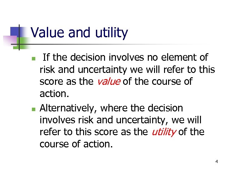 Value and utility n n If the decision involves no element of risk and