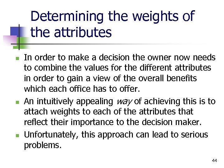 Determining the weights of the attributes n n n In order to make a