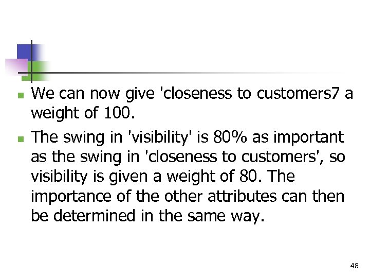 n n We can now give 'closeness to customers 7 a weight of 100.
