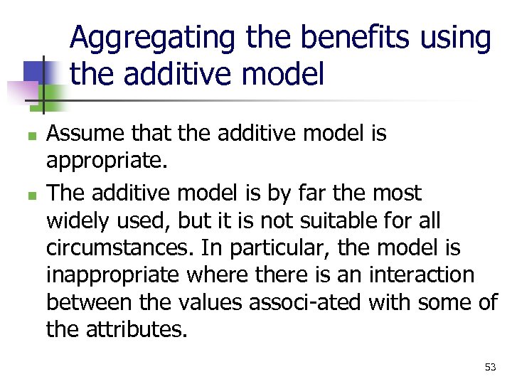 Aggregating the benefits using the additive model n n Assume that the additive model