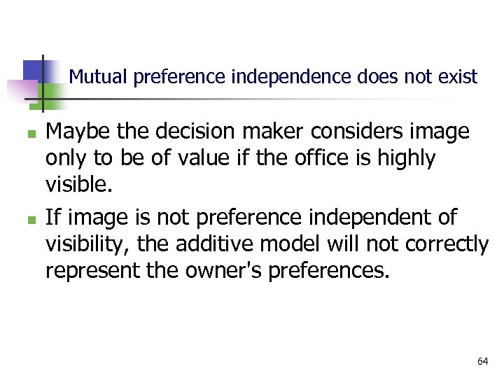 Mutual preference independence does not exist n n Maybe the decision maker considers image