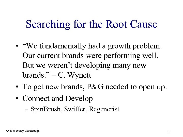 Searching for the Root Cause • “We fundamentally had a growth problem. Our current