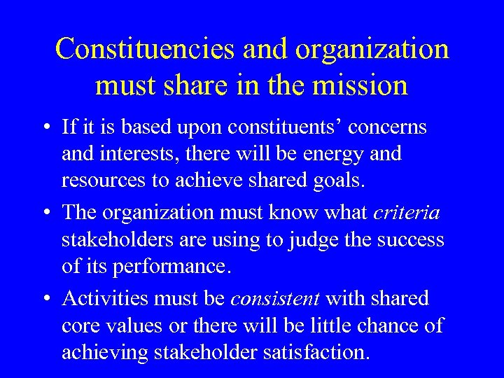 Constituencies and organization must share in the mission • If it is based upon