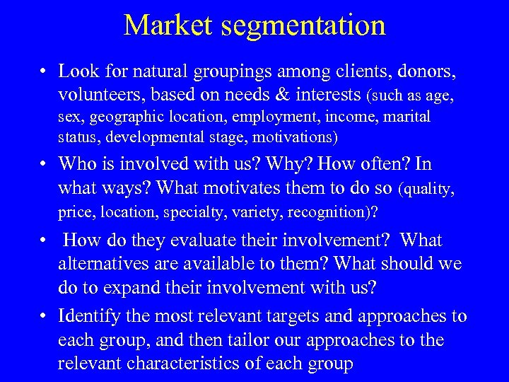 Market segmentation • Look for natural groupings among clients, donors, volunteers, based on needs