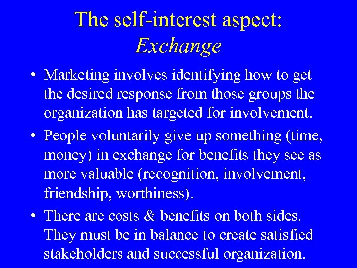 The self-interest aspect: Exchange • Marketing involves identifying how to get the desired response