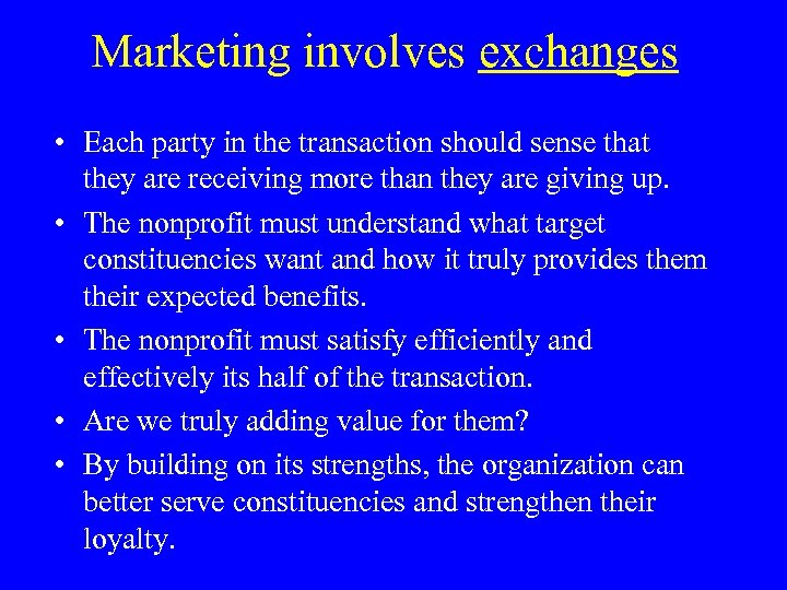 Marketing involves exchanges • Each party in the transaction should sense that they are