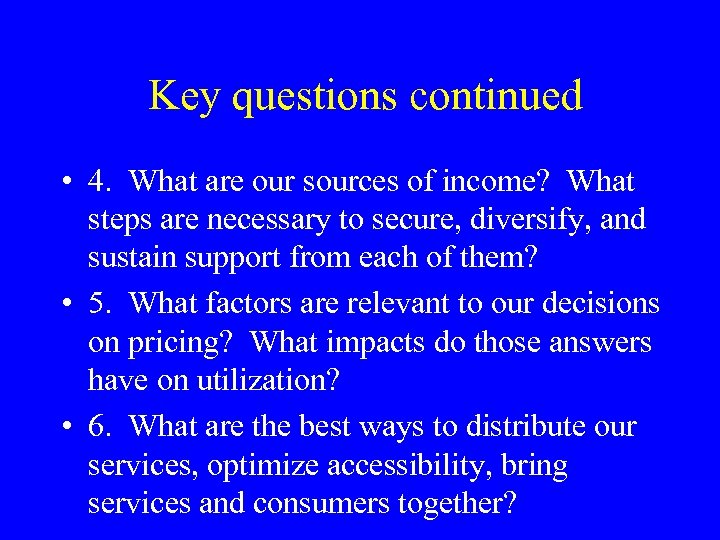 Key questions continued • 4. What are our sources of income? What steps are