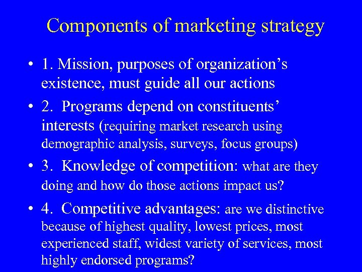 Components of marketing strategy • 1. Mission, purposes of organization’s existence, must guide all