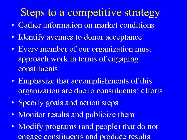 Steps to a competitive strategy • Gather information on market conditions • Identify avenues